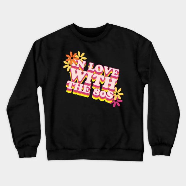 In love with the 80s Crewneck Sweatshirt by Apparels2022